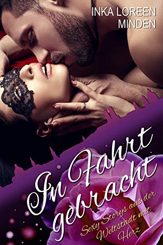 In Fahrt gebracht: Sexy Storys aus der Weltstadt mit Herz