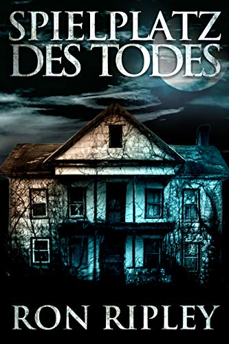 Spielplatz des Todes: Übernatürlicher Horror mit Furchteinflößenden Geistern & Spukhäusern (Spielplatz des Todes-Serie 1)