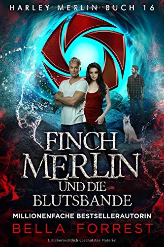 Harley Merlin 16: Finch Merlin und die Blutsbande (Harley Merlin Serie, Band 16)