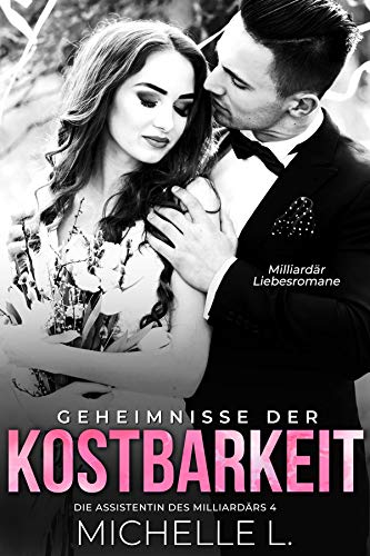 Geheimnisse der Kostbarkeit: Milliardär Liebesromane (Die Assistentin des Milliardär 4)