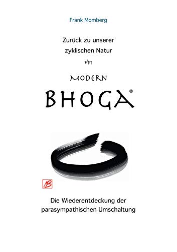 Modern Bhoga: Zurück zu unserer zyklischen Natur - Die Wiederentdeckung der parasympathischen Umschaltung