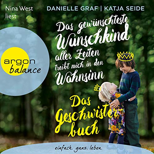 Das gewünschteste Wunschkind aller Zeiten treibt mich in den Wahnsinn - Das Geschwisterbuch