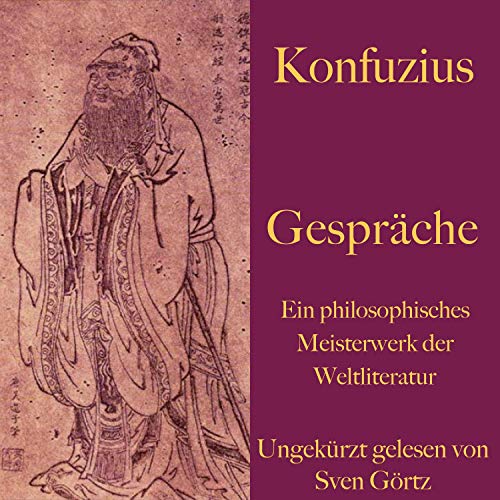 Konfuzius. Gespräche: Ein philosophisches Meisterwerk der Weltliteratur