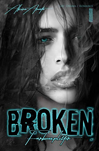 Broken - Farbensplitter Band 1: Gay / Drama / Romance