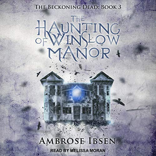 The Haunting of Winslow Manor: Beckoning Dead, Book 3