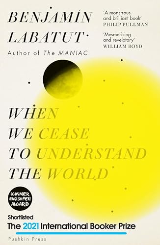 When We Cease to Understand the World: Shortlisted for the 2021 International Booker Prize