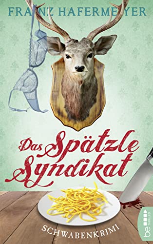 Das Spätzle-Syndikat: Schwabenkrimi. Schäfer und Dorn 2 (Ein Fall für Sven Schäfer und Elsa Dorn)