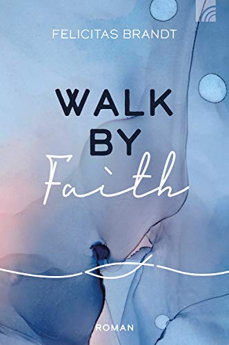 Walk by FAITH (Faith.Hope.Love 1)