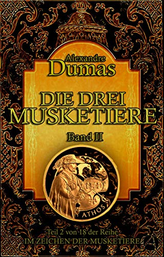 Die drei Musketiere. Band II: Historischer Roman in vier Bänden (Im Zeichen der Musketiere 2)