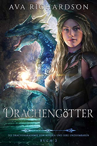 Drachengötter (Die Drachenakademie von Alveria und ihre Unzähmbaren 2)