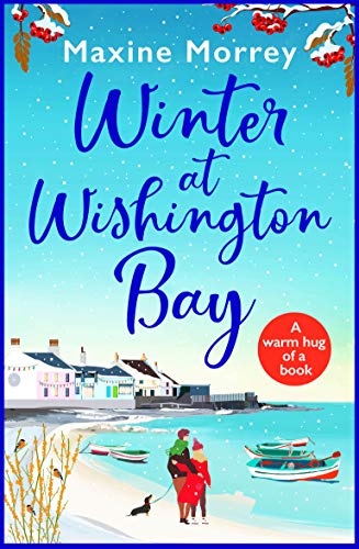 Winter at Wishington Bay: A heartwarming, uplifting romance from Maxine Morrey
