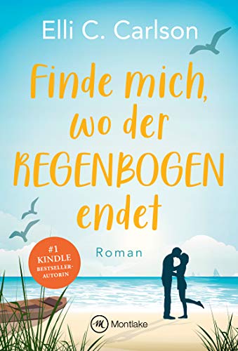 Finde mich, wo der Regenbogen endet (Liebe am Meer 2)