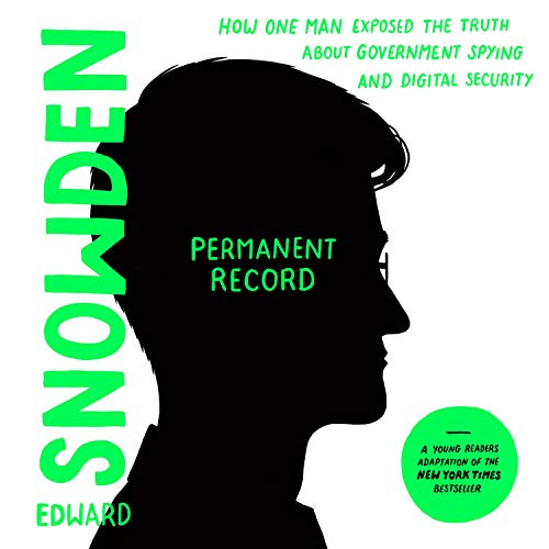 Permanent Record (Young Readers Edition): How One Man Exposed the Truth About Government Spying and Digital Security