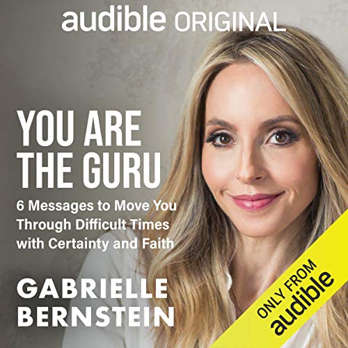 You Are the Guru: 6 Messages to Help You Move Through Difficult Times with Certainty and Faith