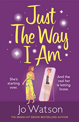 Just The Way I Am: Hilarious and heartfelt, nothing makes you laugh like a Jo Watson rom-com! (Starting Over)