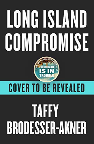 Long Island Compromise: A sensational new novel by the international bestselling author of Fleishman Is in Trouble
