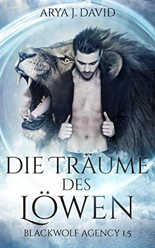 Die Träume des Löwen: Blackwolf Agency 1.5 (Die Blackwolf-Akten)
