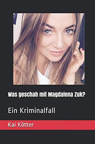 Was geschah mit Magdalena Zuk?: Ein Kriminalfall