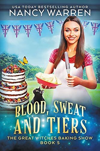 Blood, Sweat and Tiers: A paranormal culinary cozy mystery (The Great Witches Baking Show Book 5)