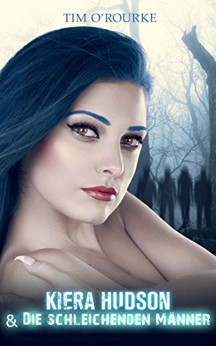 Kiera Hudson & Die schleichenden Männer: Buch Eins der dritten Staffel der Kiera Hudson-Reihe (Kiera Hudson-Reihe - Dritte Staffel 1)