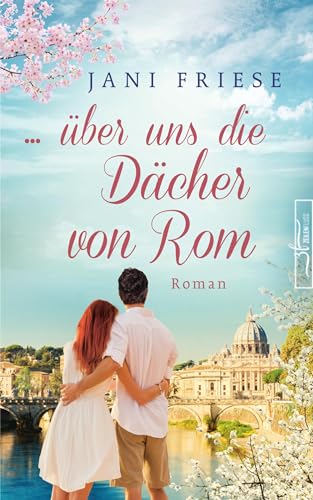 ... über uns die Dächer von Rom: Liebesroman