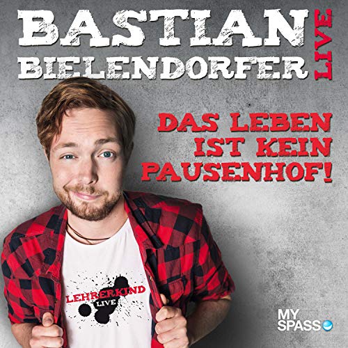 Das Leben ist kein Pausenhof: Bastian Bielendorfer live