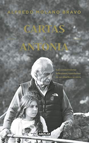 Cartas a Antonia: Las conmovedoras reflexiones y enseñanzas de un abuelo a su nieta