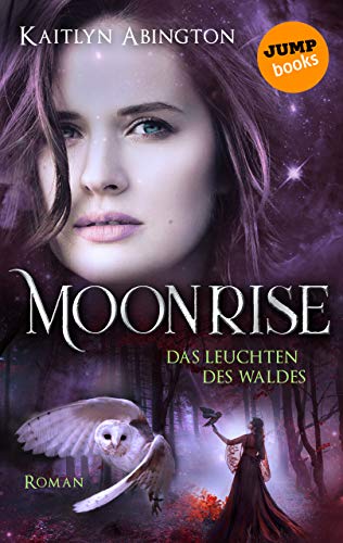 Moonrise - Das Leuchten des Waldes: Roman