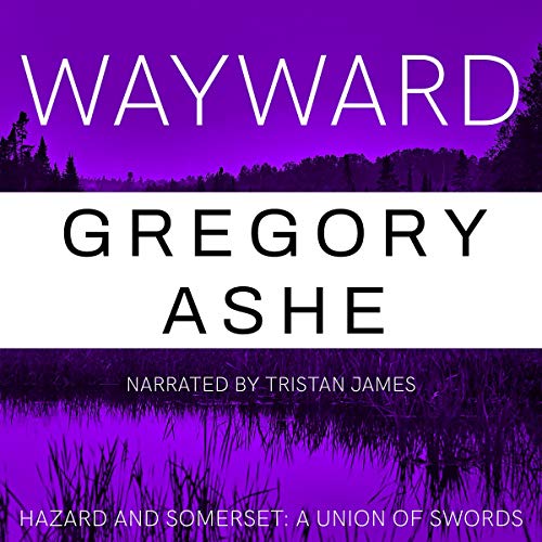 Wayward: Hazard and Somerset: A Union of Swords, Book 4