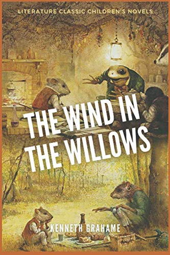 The Wind in the Willows by Kenneth Grahame: Literature Classic Children's Novels (Annotated)