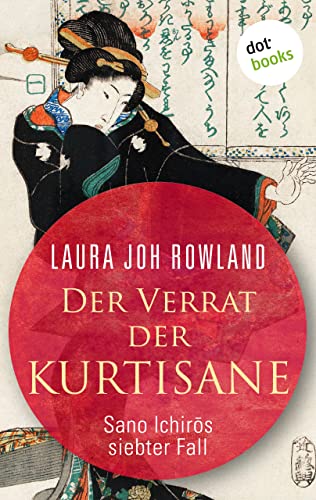 Der Verrat der Kurtisane: Sano Ichirōs siebter Fall: Historischer Kriminalroman. Das Spannungs-Highlight aus dem alten Japan (Ein Fall für Sano Ichirō 7)