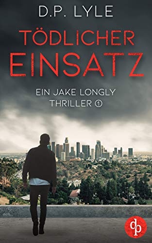 Tödlicher Einsatz (Ein Jake Longly Thriller 1)
