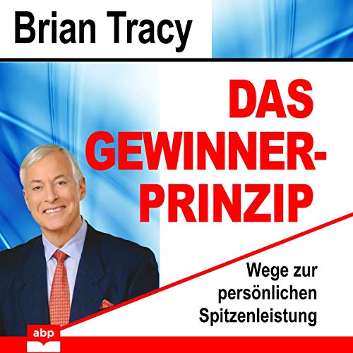 Das Gewinner-Prinzip: Wege zur persönlichen Spitzenleistung