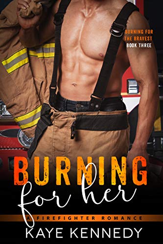 Burning for Her: A Steamy NYC Firefighter Romance (Burning for the Bravest Book 3)