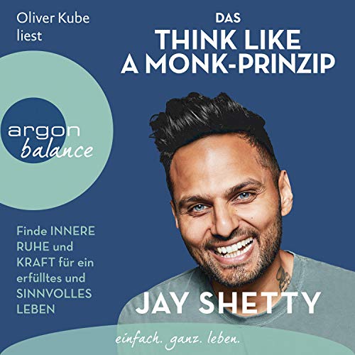 Das Think Like a Monk-Prinzip: Finde innere Ruhe und Kraft für ein erfülltes und sinnvolles Leben
