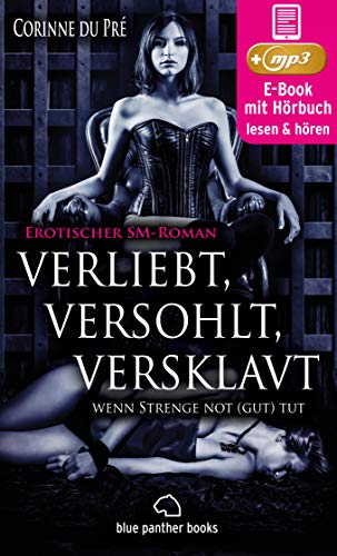 verliebt, versohlt, versklavt - wenn Strenge not (gut) tut | Erotisches SM-Hörbuch: liebevolle Zuwendungen und nie gekannte sexuelle Ekstasen ... (blue ... Erotische Hörbücher Erotik Sex Hörbuch)