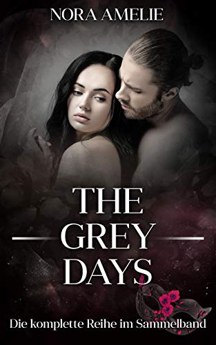 The Grey Days. Die komplette Reihe im Sammelband: Dark Romance light (Bad Boy, Good Guy)