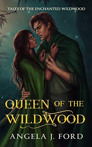 Queen of the Wildwood: An Adult Fairy Tale Fantasy Romance (Tales of the Enchanted Wildwood, Band 1)