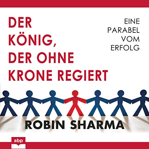 Der König, der ohne Krone regiert: Eine Parabel vom Erfolg