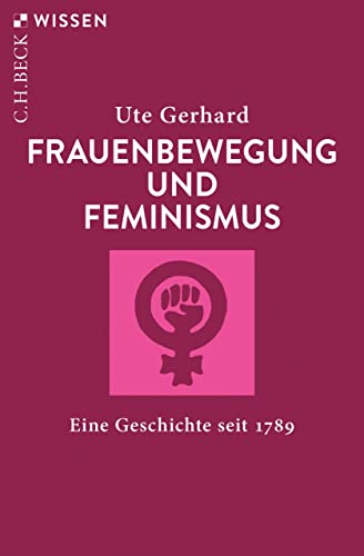 Frauenbewegung und Feminismus: Eine Geschichte seit 1789 (Beck'sche Reihe 2463)