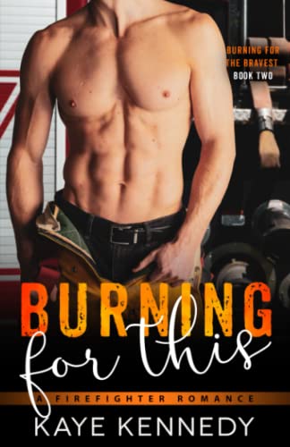 Burning for This: A Steamy NYC Firefighter Romance (Burning for the Bravest, Band 2)