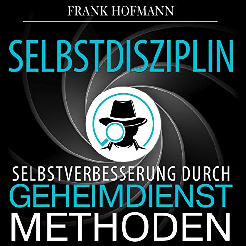 Selbstdisziplin: Selbstverbesserung durch Geheimdienstmethoden