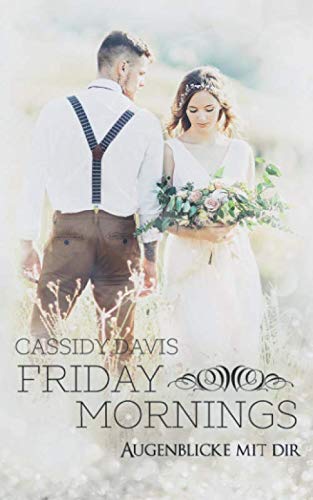 FRIDAY MORNINGS - Augenblicke mit dir (Friday Love, Band 2)