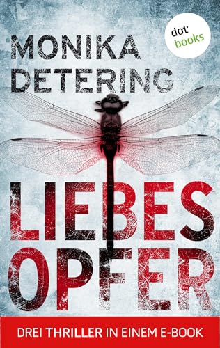 Liebesopfer: Drei Thriller in einem eBook: »Herzfrauen«, »Puppenmann« und »Liebeskind«