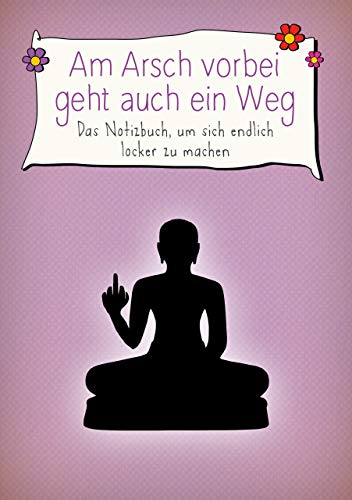 Alexandra Reinwarth - Am Arsch vorbei geht auch EIN Weg (Das Notizbuch, um Sich endlich locker zu Machen)