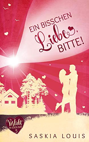 Ein bisschen Liebe, bitte! (Verliebt in Eden Bay 5) (Chick-Lit;Liebesroman)