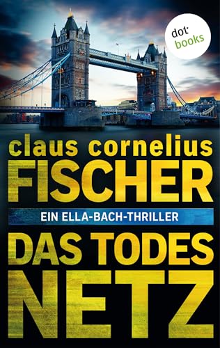 Das Todesnetz: Ein Ella-Bach-Thriller (Ein Fall Ella Bach 2)