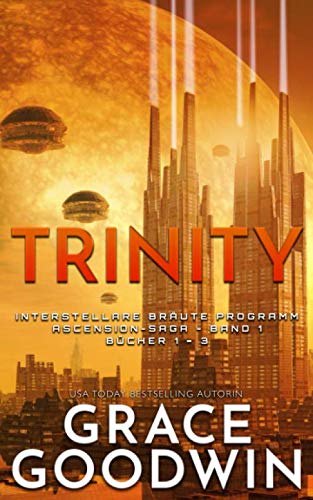 Trinity: Ascension-Saga: Bücher 1-3 (Band 1) (Interstellare Bräute Programm: Ascension-Saga, Band 10)