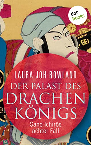 Der Palast des Drachenkönigs: Sano Ichirōs achter Fall: Historischer Kriminalroman. Fesselnde Japan-Spannung: »Einfach meisterhaft«, sagt Publishers Weekly (Ein Fall für Sano Ichirō 8)