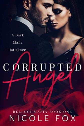 Corrupted Angel: A Dark Mafia Romance (Belluci Mafia, Band 1)